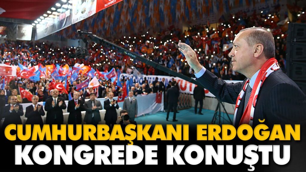 ERDOĞAN KONGREDE KONUŞTU