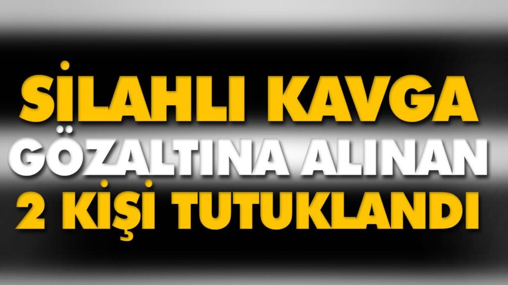 GÖZALTINA ALINAN 2 KİŞİ TUTUKLANDI