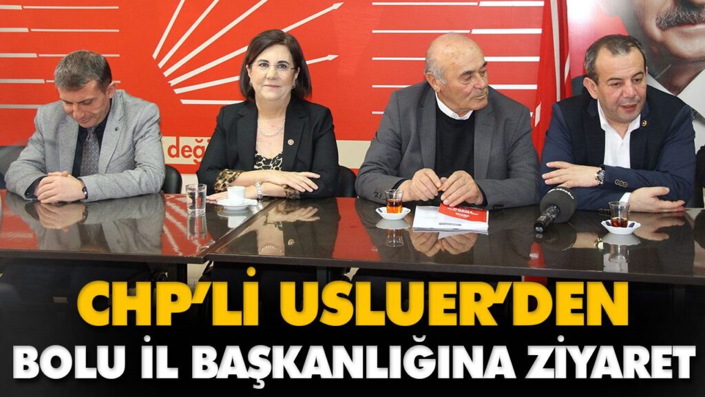 CHP’Lİ USLUER’DEN BOLU İL BAŞKANLIĞINA ZİYARET CHP’Lİ USLUER’DEN BOLU İL BAŞKANLIĞINA ZİYARET