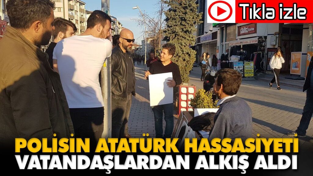 POLİSİN ATATÜRK HASSASİYETİ POLİSİN ATATÜRK HASSASİYETİ