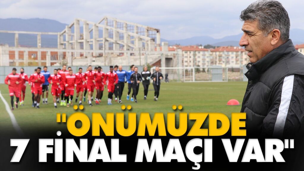 “ÖNÜMÜZDE 7 FİNAL MAÇI VAR”