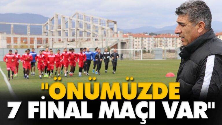 “ÖNÜMÜZDE 7 FİNAL MAÇI VAR”