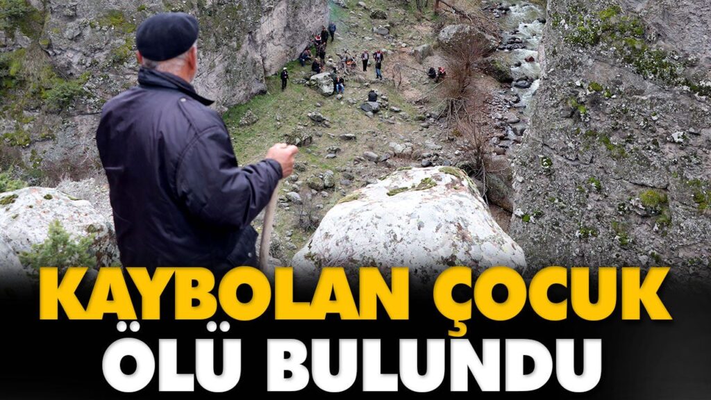 KAYBOLAN ÇOCUK ÖLÜ BULUNDU KAYBOLAN ÇOCUK ÖLÜ BULUNDU