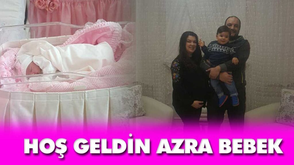 HOŞ GELDİN AZRA BEBEK HOŞ GELDİN AZRA BEBEK