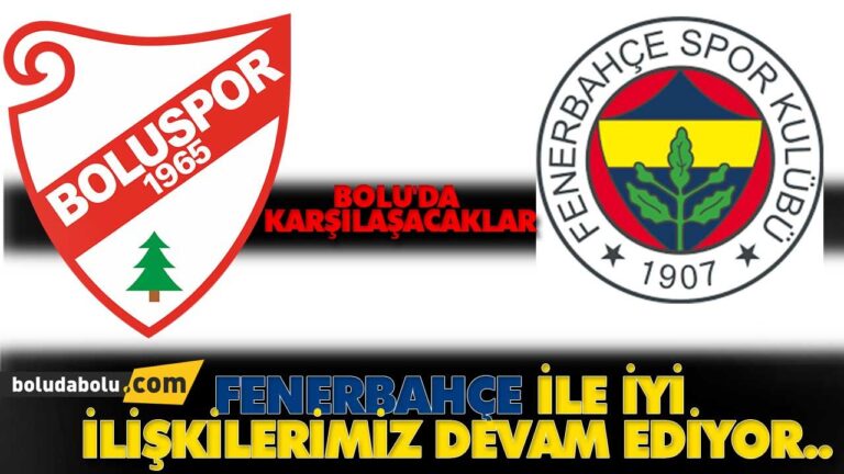 FENERBAHÇE İLE İYİ İLİŞKİLERİMİZ DEVAM EDİYOR..