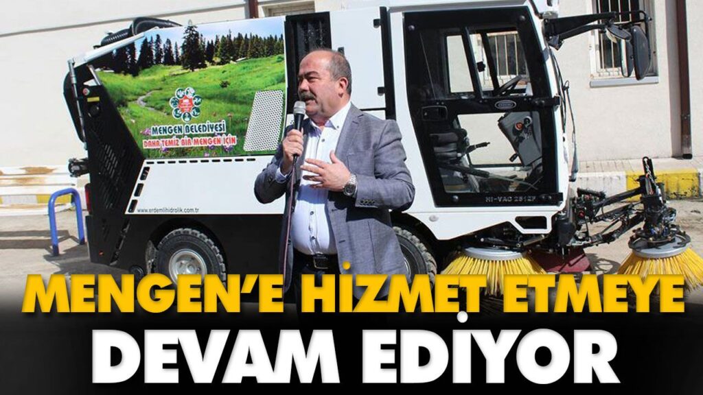MENGEN’E HİZMET ETMEYE DEVAM EDİYOR MENGEN’E HİZMET ETMEYE DEVAM EDİYOR