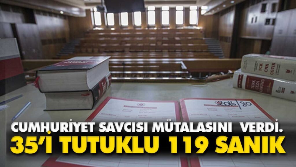35’İ TUTUKLU 119 SANIKLI DAVA 35’İ TUTUKLU 119 SANIKLI DAVA