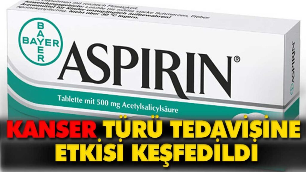 Aspirin’in kanser tedavisine etkisi keşfedildi Aspirin’in kanser tedavisine etkisi keşfedildi