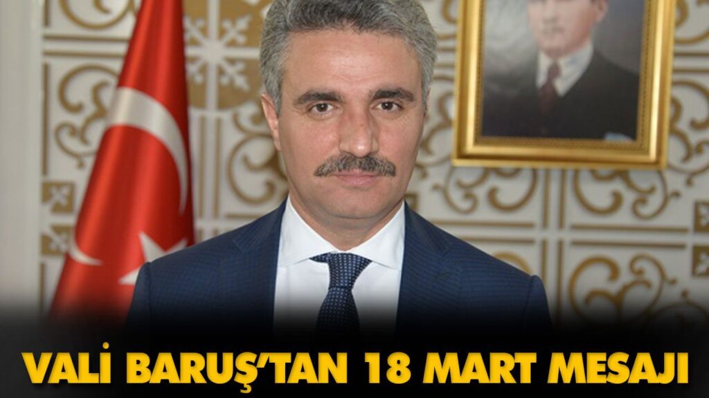 VALİ BARUŞ’TAN 18 MART MESAJI