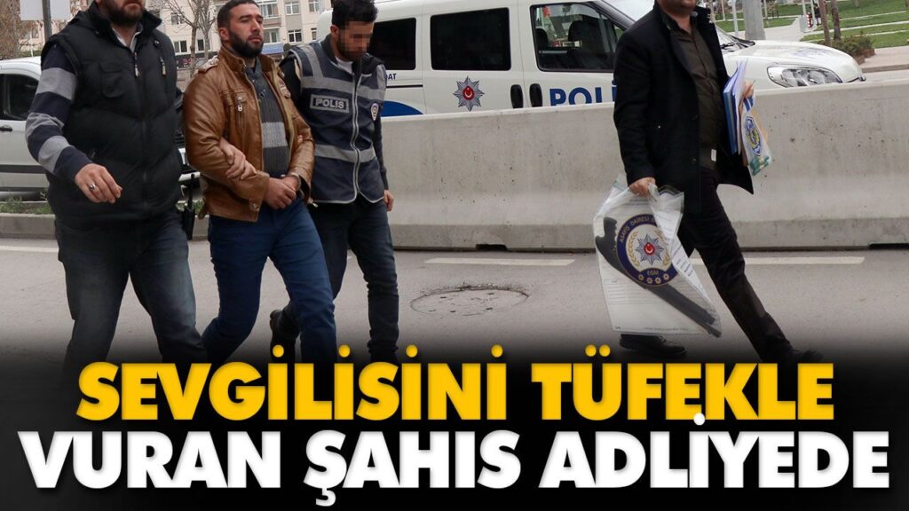 SEVGİLİSİNİ TÜFEKLE VURAN ŞAHIS ADLİYEDE SEVGİLİSİNİ TÜFEKLE VURAN ŞAHIS ADLİYEDE
