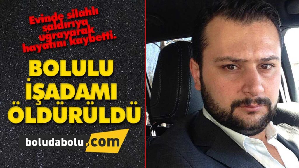 BOLULU İŞ ADAMI ÖLDÜRÜLDÜ BOLULU İŞ ADAMI ÖLDÜRÜLDÜ