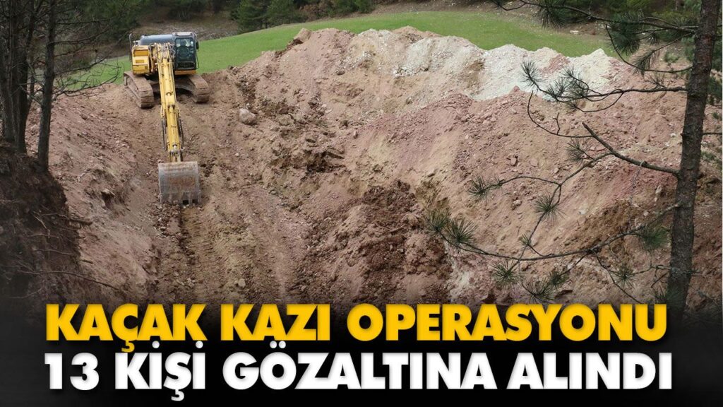 KAÇAK KAZI OPERASYONU KAÇAK KAZI OPERASYONU