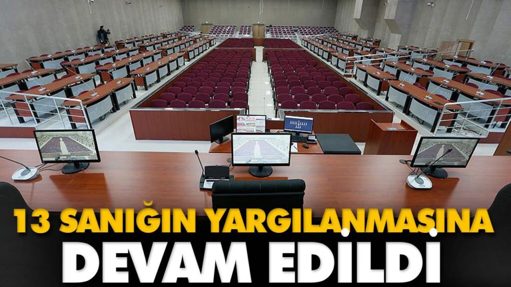 13 SANIĞIN YARGILANMASINA DEVAM EDİLDİ 13 SANIĞIN YARGILANMASINA DEVAM EDİLDİ