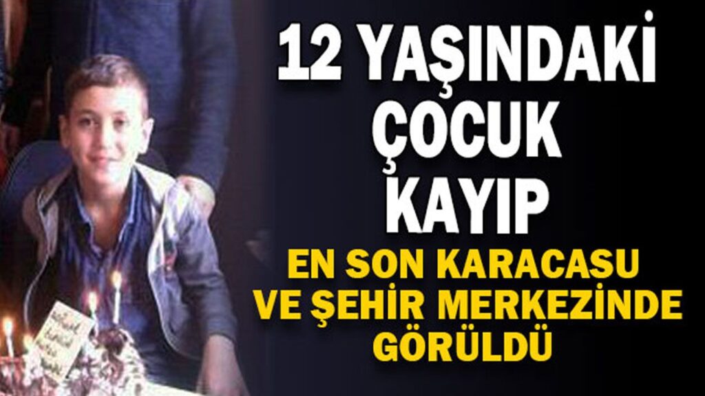 12 YAŞINDAKİ ÇOCUK KAYIP 12 YAŞINDAKİ ÇOCUK KAYIP