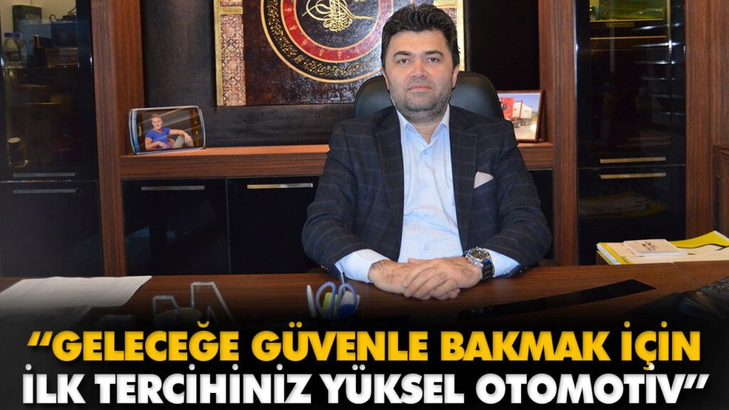 “İLK TERCİHİNİZ YÜKSEL OTOMOTİV” “İLK TERCİHİNİZ YÜKSEL OTOMOTİV”