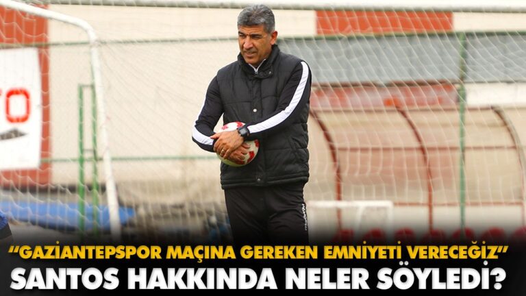 SANTOS HAKKINDA NELER SÖYLEDİ?
