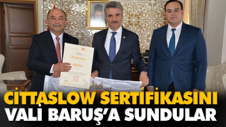 CİTTASLOW SERTİFİKASINI VALİ BARUŞ’A SUNDULAR