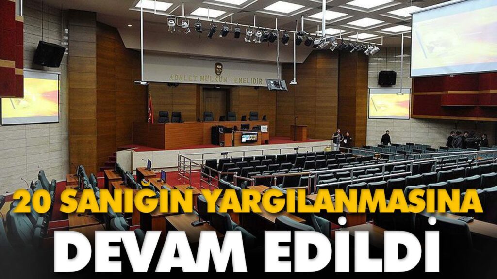 20 SANIĞIN YARGILANMASINA DEVAM EDİLDİ 20 SANIĞIN YARGILANMASINA DEVAM EDİLDİ