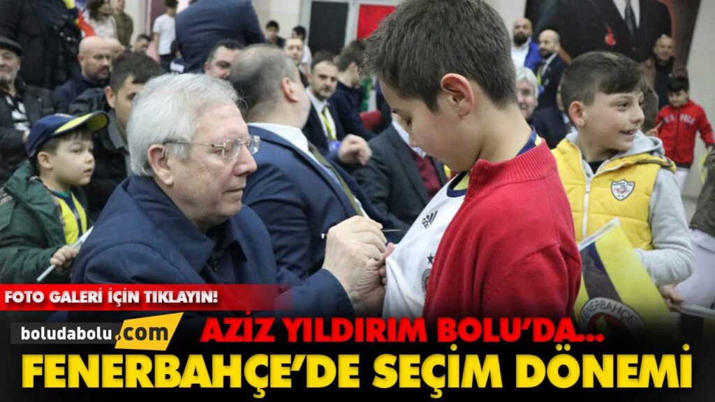 AZİZ YILDIRIM BOLU’DA… AZİZ YILDIRIM BOLU’DA…