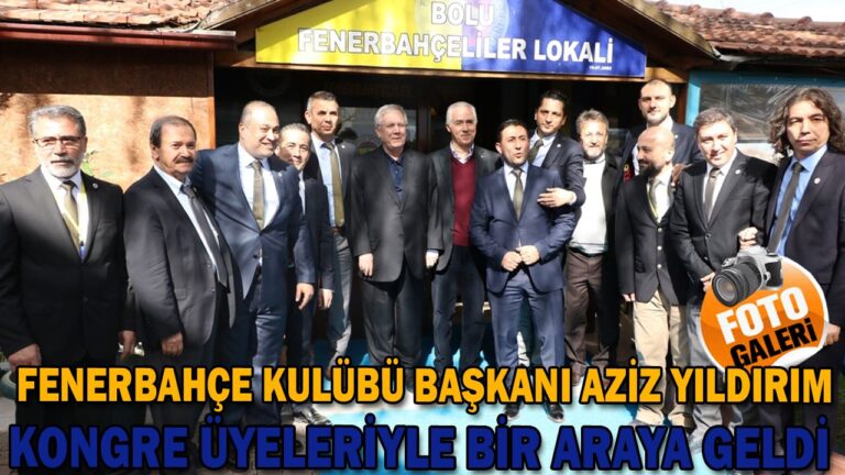 AZİZ YILDIRIM KONGRE ÜYELERİYLE BİR ARAYA GELDİ