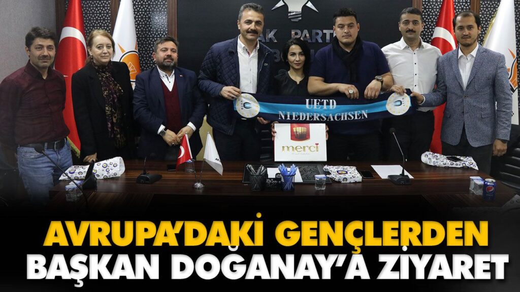 AVRUPA’DAKİ GENÇLERDEN BAŞKAN DOĞANAY’A ZİYARET AVRUPA’DAKİ GENÇLERDEN BAŞKAN DOĞANAY’A ZİYARET
