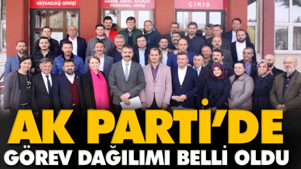 AK PARTİ’DE GÖREV DAĞILIMI BELLİ OLDU