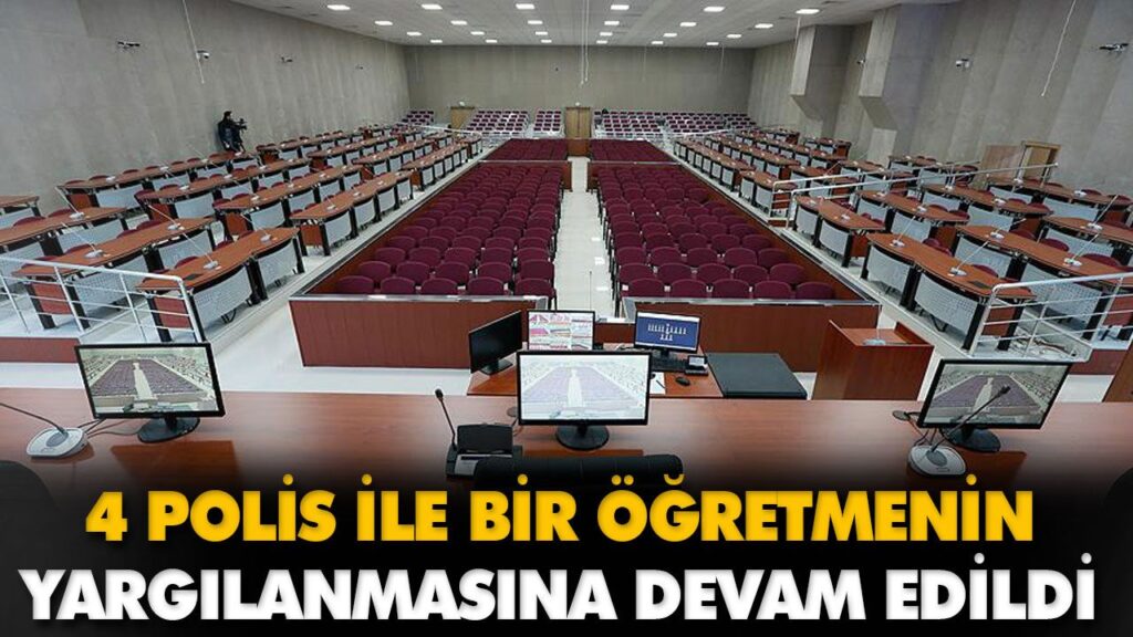 4 POLİS İLE BİR ÖĞRETMENİN YARGILANMASINA DEVAM ED 4 POLİS İLE BİR ÖĞRETMENİN YARGILANMASINA DEVAM ED