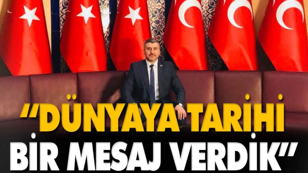 “DÜNYAYA TARİHİ BİR MESAJ VERDİK” “DÜNYAYA TARİHİ BİR MESAJ VERDİK”