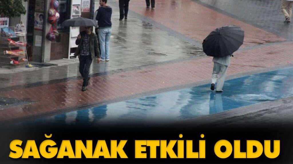 SAĞANAK ETKİLİ OLDU SAĞANAK ETKİLİ OLDU