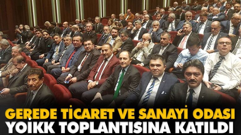 GEREDE TİCARET VE SANAYİ ODASI YOİKK TOPLANTISINA
