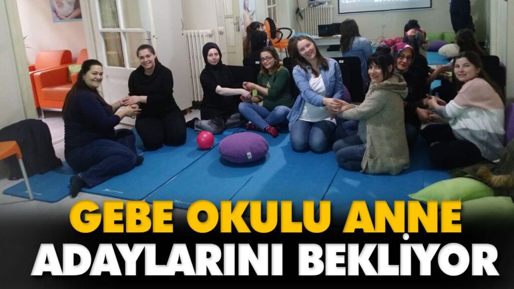 GEBE OKULU ANNE ADAYLARINI BEKLİYOR GEBE OKULU ANNE ADAYLARINI BEKLİYOR