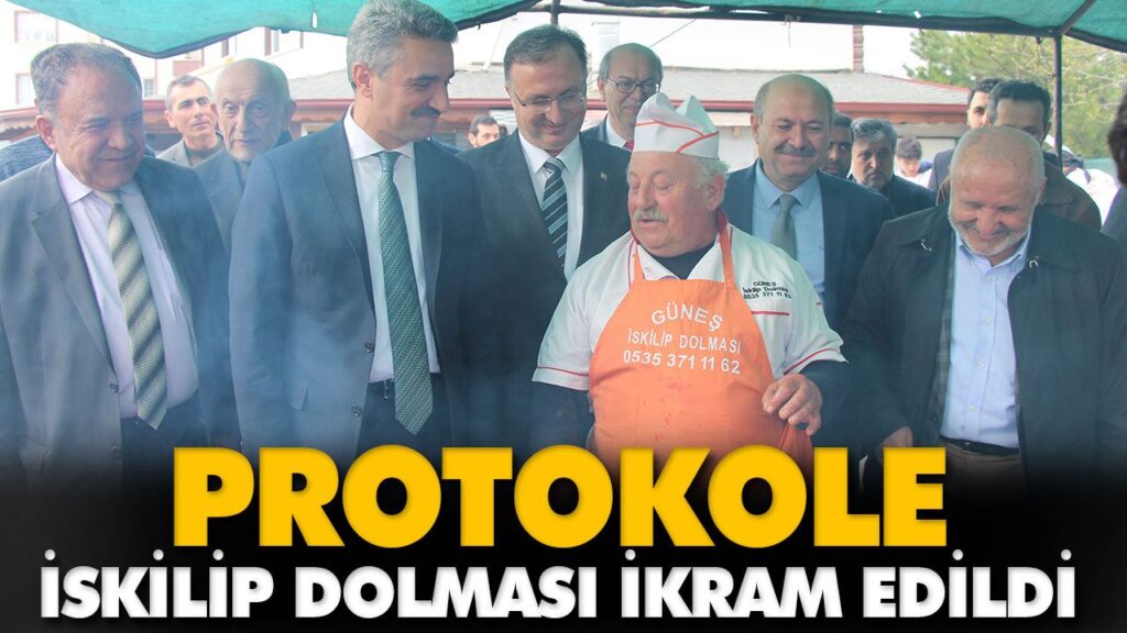 PROTOKOLE İSKİLİP DOLMASI İKRAM EDİLDİ PROTOKOLE İSKİLİP DOLMASI İKRAM EDİLDİ