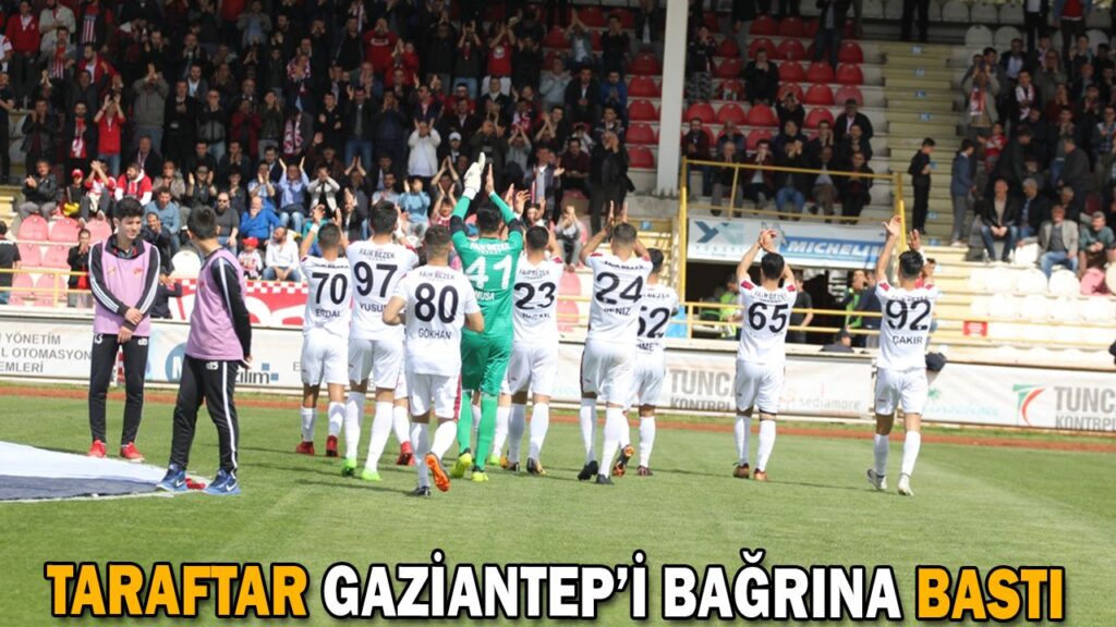 TARAFTAR GAZİANTEP’İ BAĞRINA BASTI TARAFTAR GAZİANTEP’İ BAĞRINA BASTI