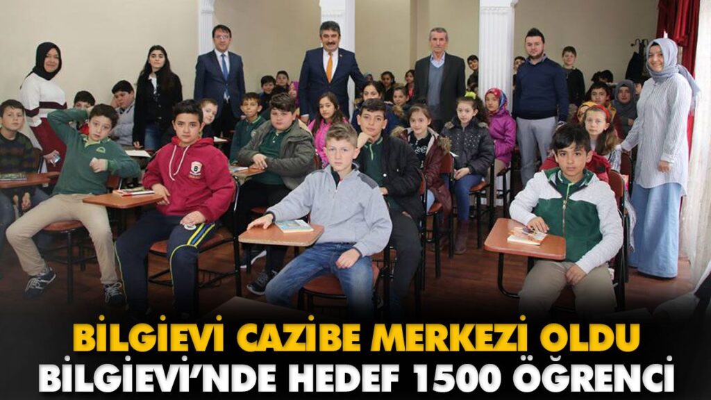 BİLGİEVİ’NDE HEDEF 1500 ÖĞRENCİ BİLGİEVİ’NDE HEDEF 1500 ÖĞRENCİ