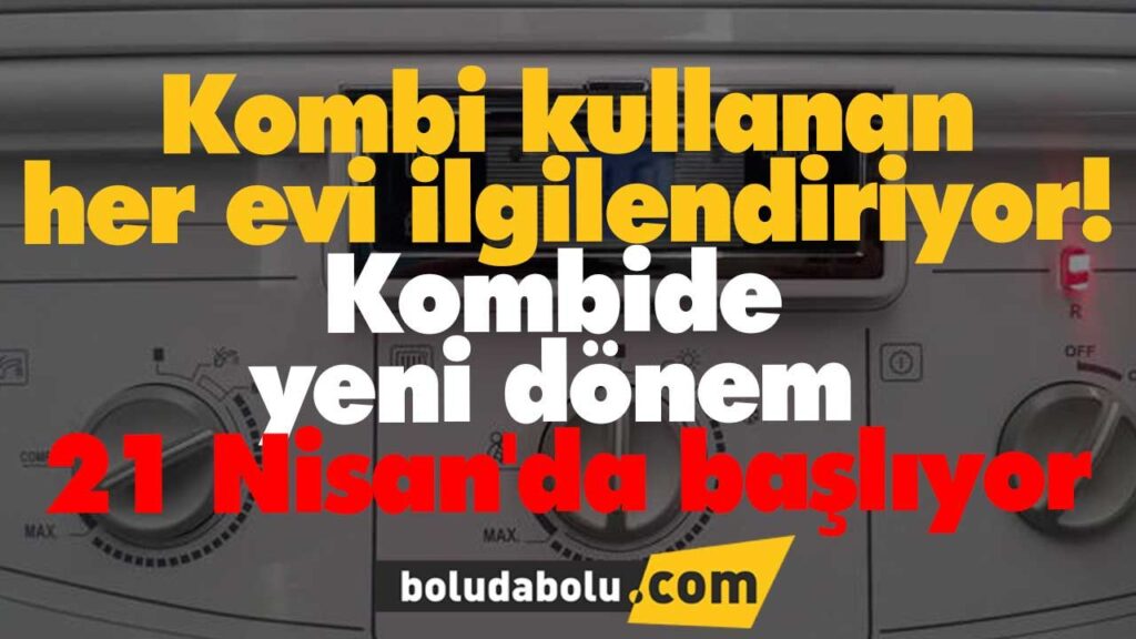 Kombide yeni dönem 21 Nisan’da başlıyor Kombide yeni dönem 21 Nisan’da başlıyor