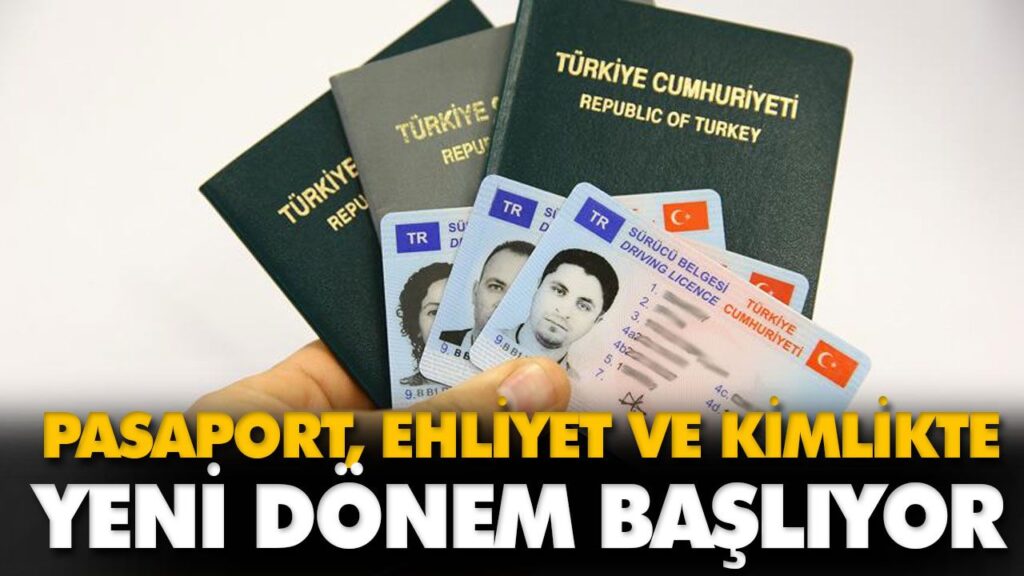 PASAPORT, EHLİYET VE KİMLİKTE YENİ DÖNEM BAŞLIYOR PASAPORT, EHLİYET VE KİMLİKTE YENİ DÖNEM BAŞLIYOR