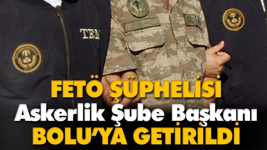 FETÖ ŞÜPHELİSİ ÜSTEĞMEN BOLU’YA GETİRİLDİ FETÖ ŞÜPHELİSİ ÜSTEĞMEN BOLU’YA GETİRİLDİ
