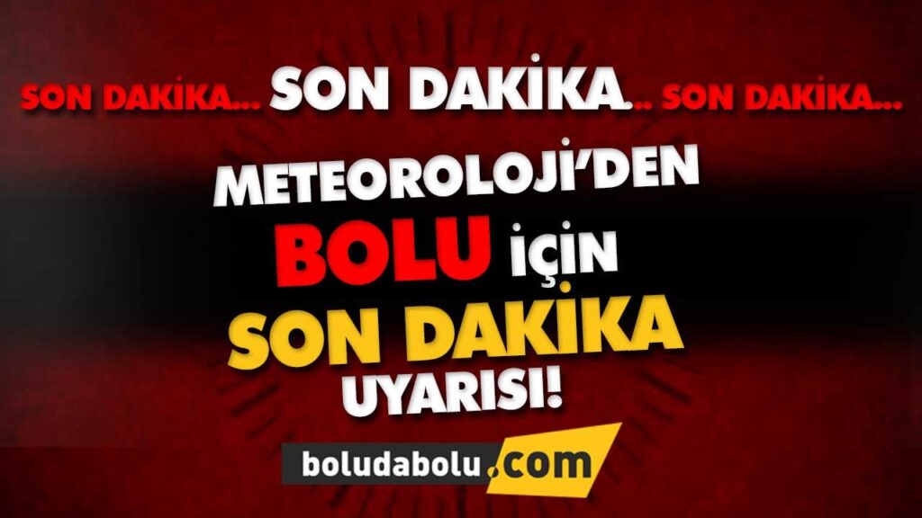 METEOROLOJİDEN SON DAKİKA UYARISI! | BOLU METEOROLOJİDEN SON DAKİKA UYARISI! | BOLU