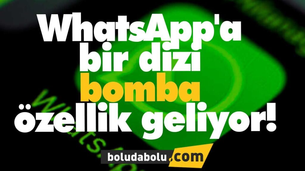 WhatsApp’a bir dizi bomba özellik geliyor! WhatsApp’a bir dizi bomba özellik geliyor!