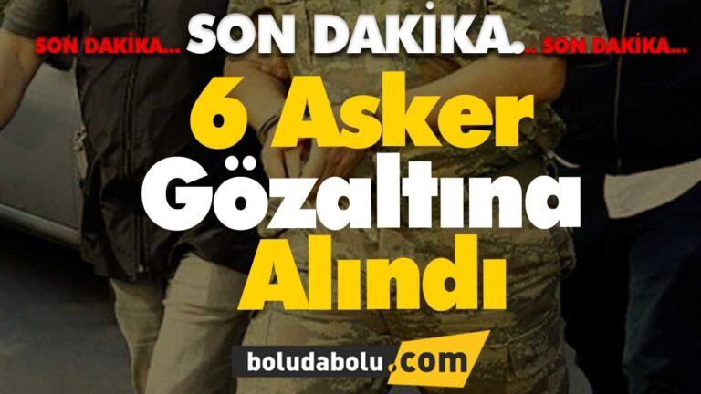 6 asker gözaltına alındı