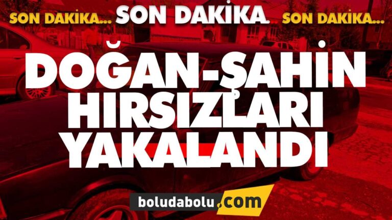 DOĞAN-ŞAHİN HIRSIZLARI YAKALANDI