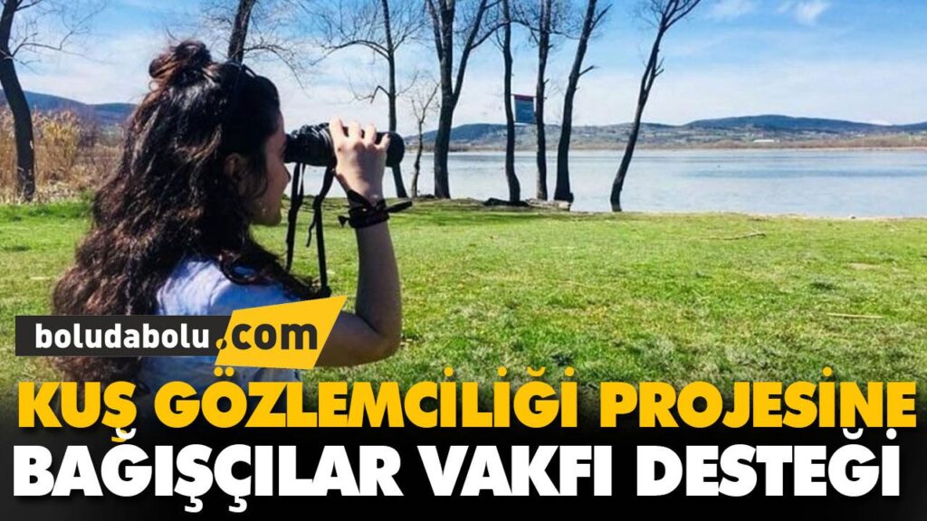 KUŞ GÖZLEMCİLİĞİ PROJESİ BAĞIŞÇILAR VAKFI DESTEĞİ KUŞ GÖZLEMCİLİĞİ PROJESİ BAĞIŞÇILAR VAKFI DESTEĞİ