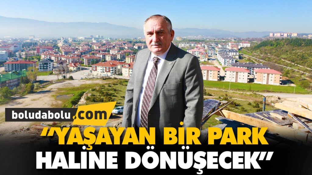 “YAŞAYAN BİR PARK HALİNE DÖNÜŞECEK” “YAŞAYAN BİR PARK HALİNE DÖNÜŞECEK”