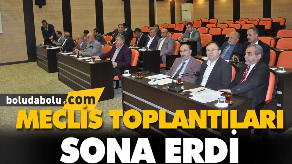 MECLİS TOPLANTILARI SONA ERDİ MECLİS TOPLANTILARI SONA ERDİ