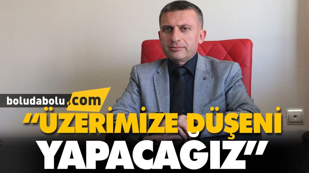 “ÜZERİMİZE DÜŞENİ YAPACAĞIZ”