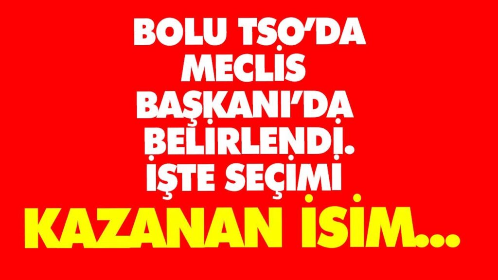 BOLU TSO’DA MECLİS BAŞKANI BELLİ OLDU