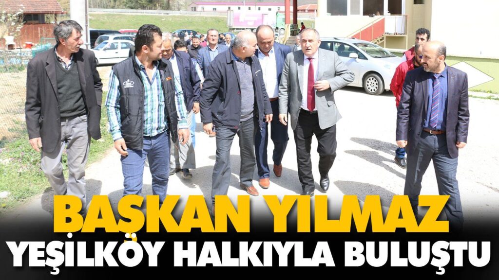 BAŞKAN YILMAZ, YEŞİLKÖY HALKIYLA BULUŞTU BAŞKAN YILMAZ, YEŞİLKÖY HALKIYLA BULUŞTU
