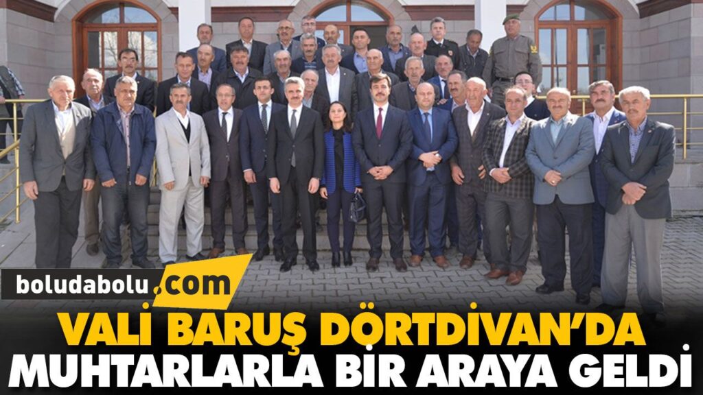 VALİ BARUŞ DÖRTDİVAN’DA MUHTARLARLA BİR ARAYA GELD VALİ BARUŞ DÖRTDİVAN’DA MUHTARLARLA BİR ARAYA GELD