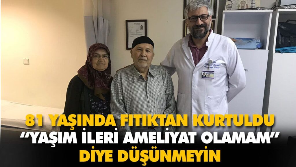 81 YAŞINDA FITIKTAN KURTULDU 81 YAŞINDA FITIKTAN KURTULDU