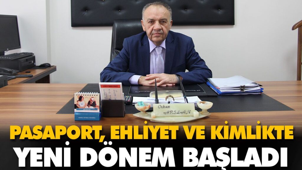 PASAPORT, EHLİYET VE KİMLİKTE YENİ DÖNEM BAŞLADI PASAPORT, EHLİYET VE KİMLİKTE YENİ DÖNEM BAŞLADI